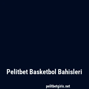 Pelitbet Basketbol Bahisleri