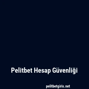Pelitbet Hesap Güvenliği