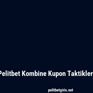 Pelitbet Kombine Kupon Taktikleri