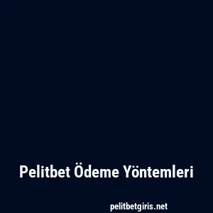 Pelitbet Ödeme Yöntemleri